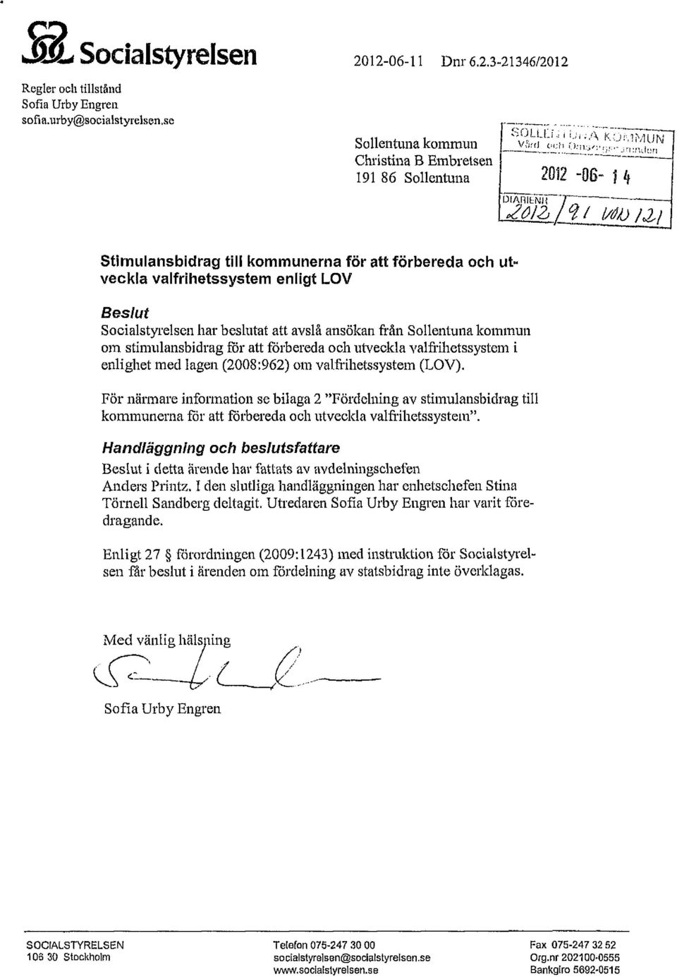 beslutat att avslå ansökan från Sllentuna kmmun m stimulansbidrag fr att förbereda ch utveckla valfrihetssystem i enlighet med lagen (2008:962) m valfrihetssystem (LOV).