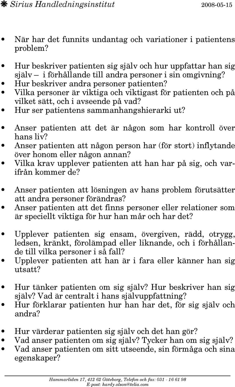 Anser patienten att det är någon som har kontroll över hans liv? Anser patienten att någon person har (för stort) inflytande över honom eller någon annan?