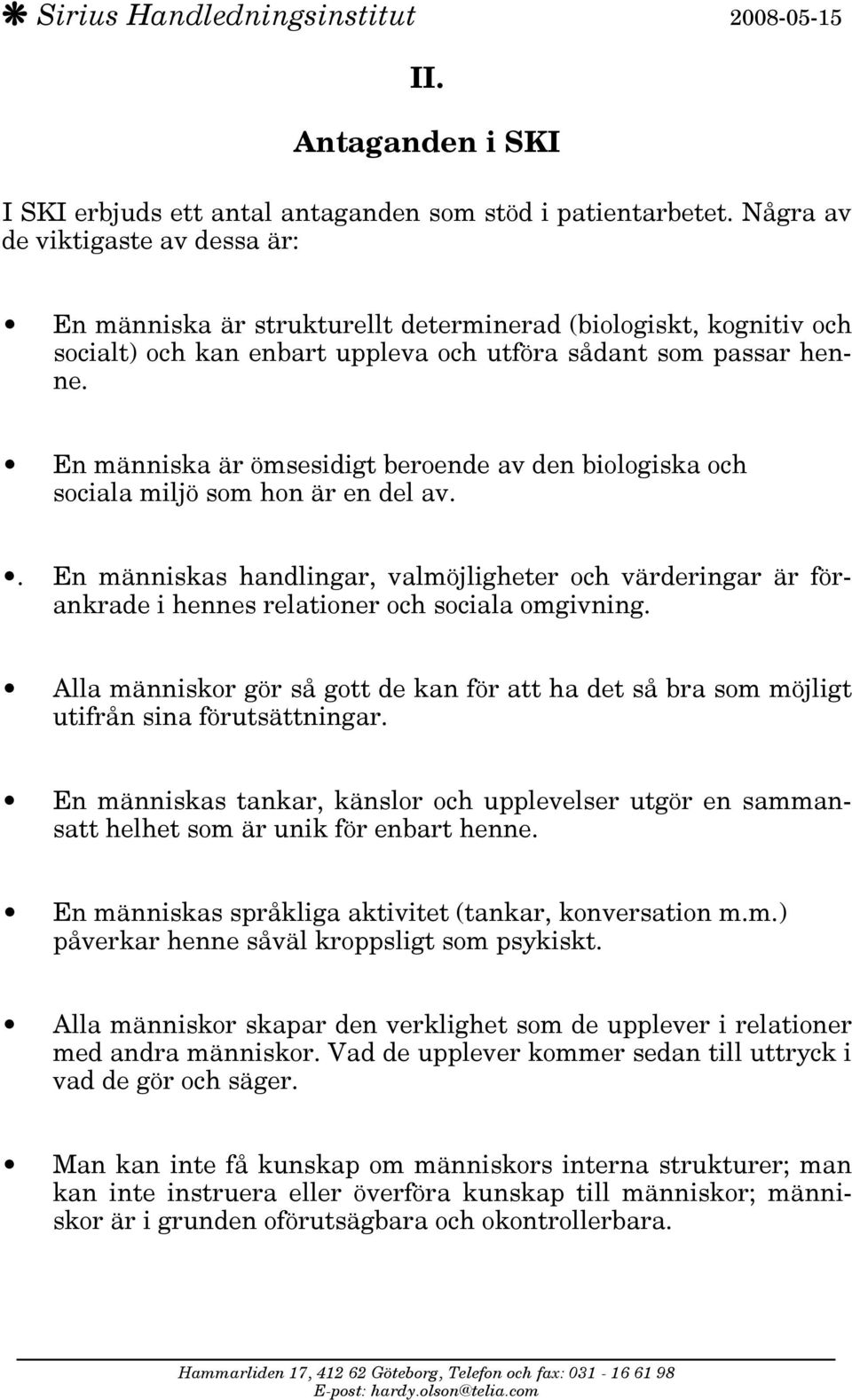 En människa är ömsesidigt beroende av den biologiska och sociala miljö som hon är en del av.