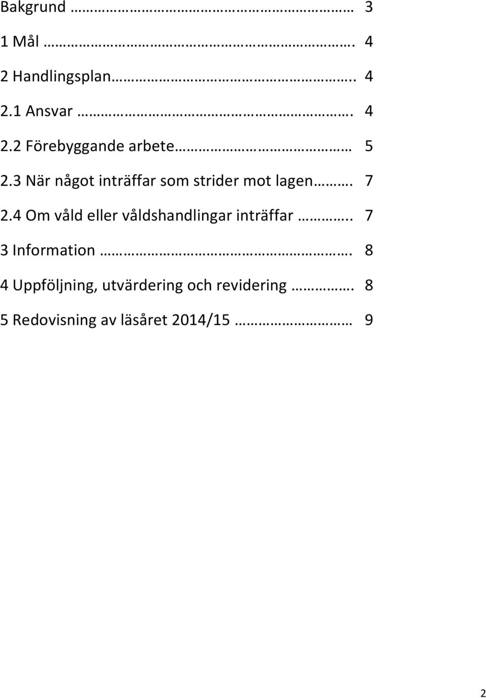 4 Om våld eller våldshandlingar inträffar.. 7 3 Information.