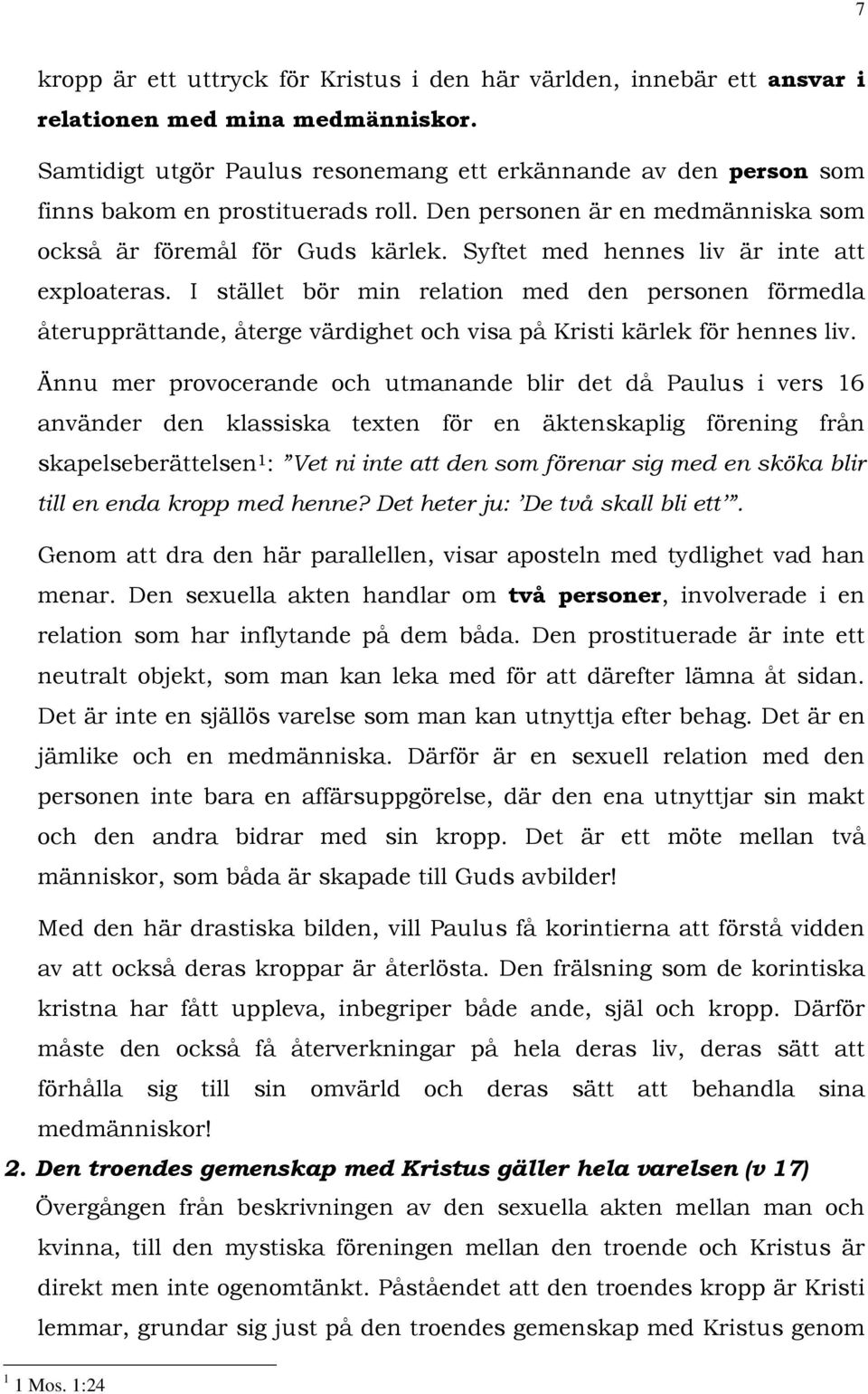 Syftet med hennes liv är inte att exploateras. I stället bör min relation med den personen förmedla återupprättande, återge värdighet och visa på Kristi kärlek för hennes liv.