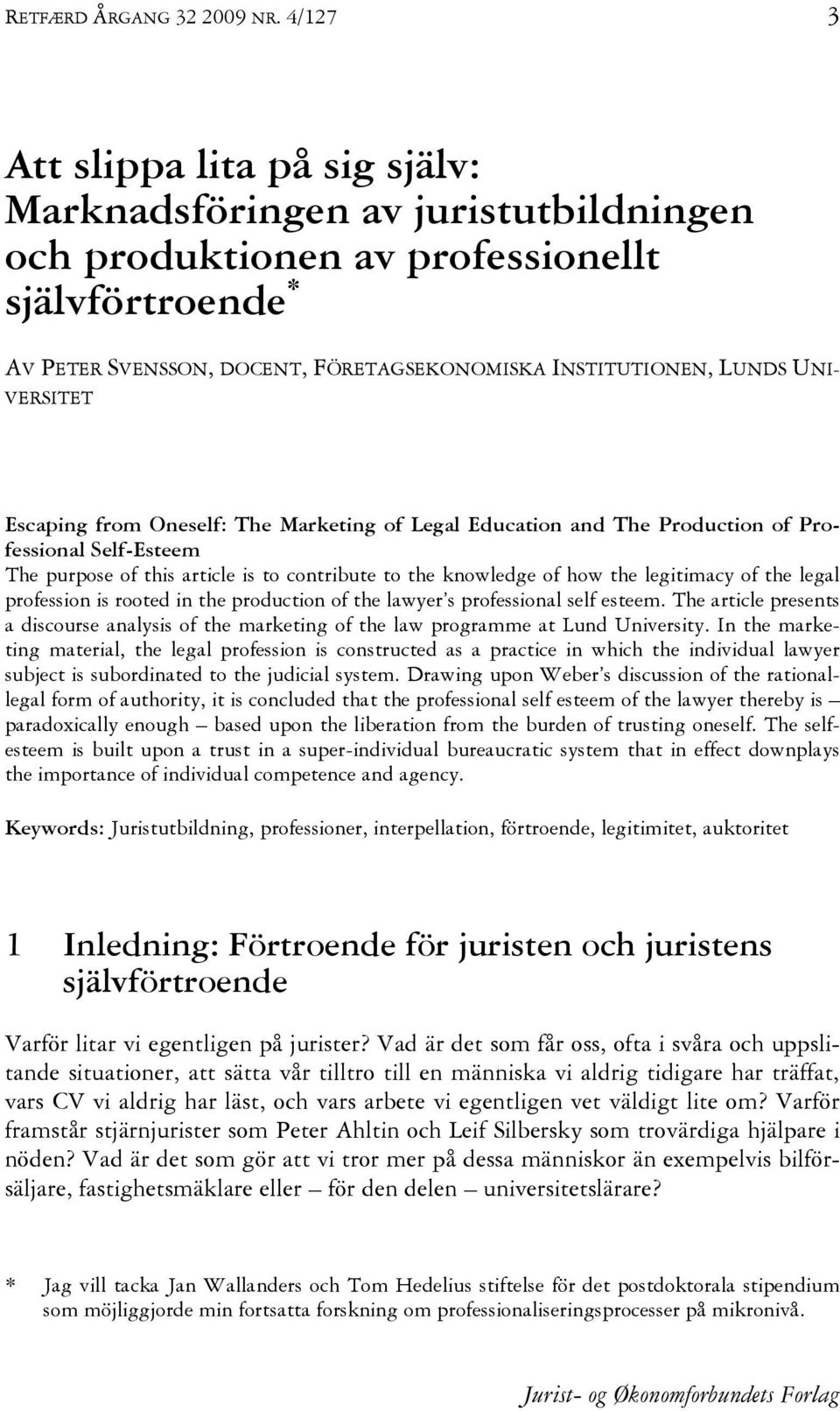 UNI- VERSITET Escaping from Oneself: The Marketing of Legal Education and The Production of Professional Self-Esteem The purpose of this article is to contribute to the knowledge of how the