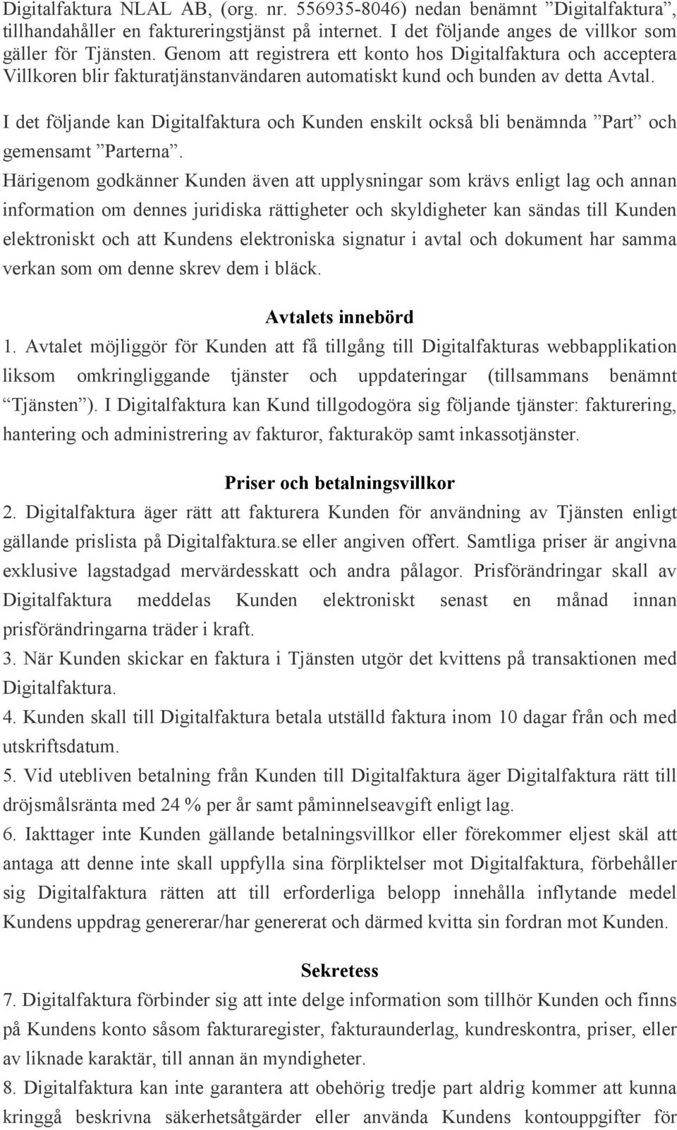 I det följande kan Digitalfaktura och Kunden enskilt också bli benämnda Part och gemensamt Parterna.