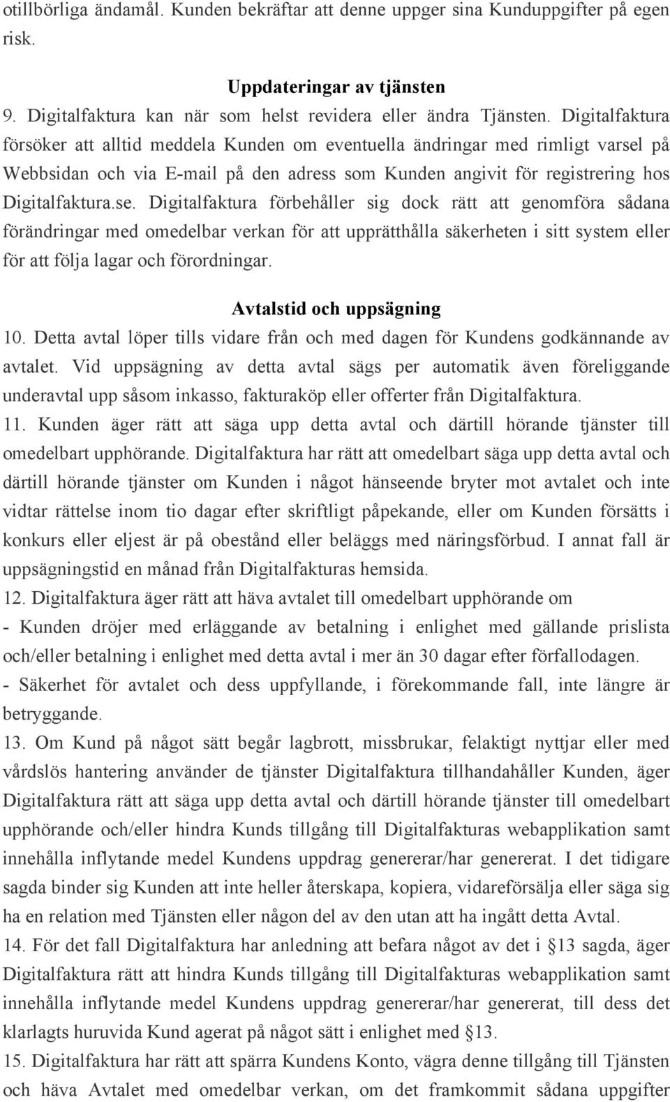 på Webbsidan och via E-mail på den adress som Kunden angivit för registrering hos Digitalfaktura.se.