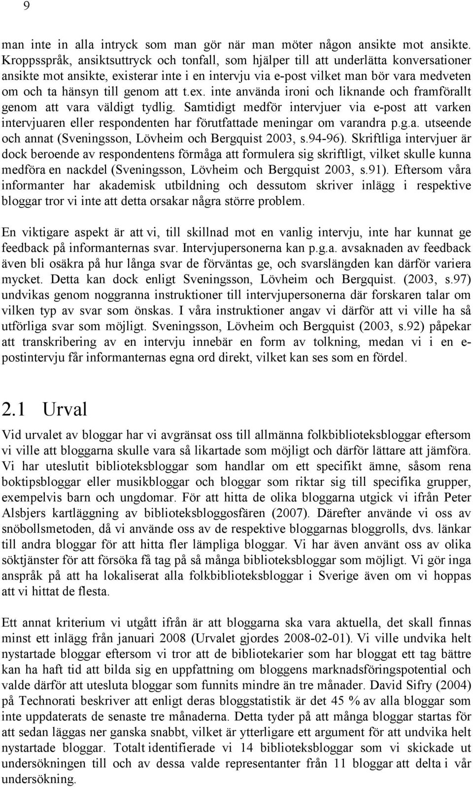 genom att t.ex. inte använda ironi och liknande och framförallt genom att vara väldigt tydlig.