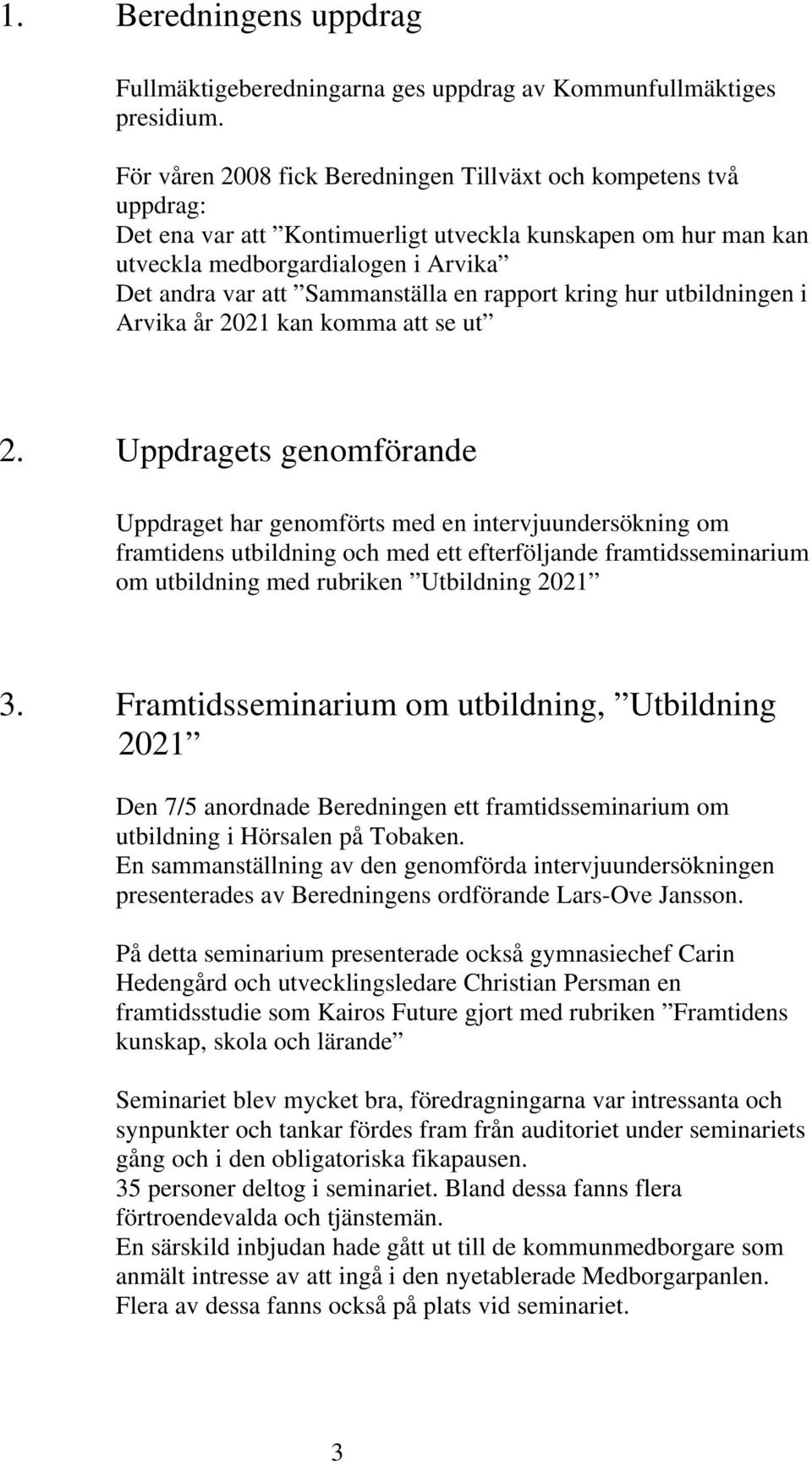 en rapport kring hur utbildningen i Arvika år 2021 kan komma att se ut 2.