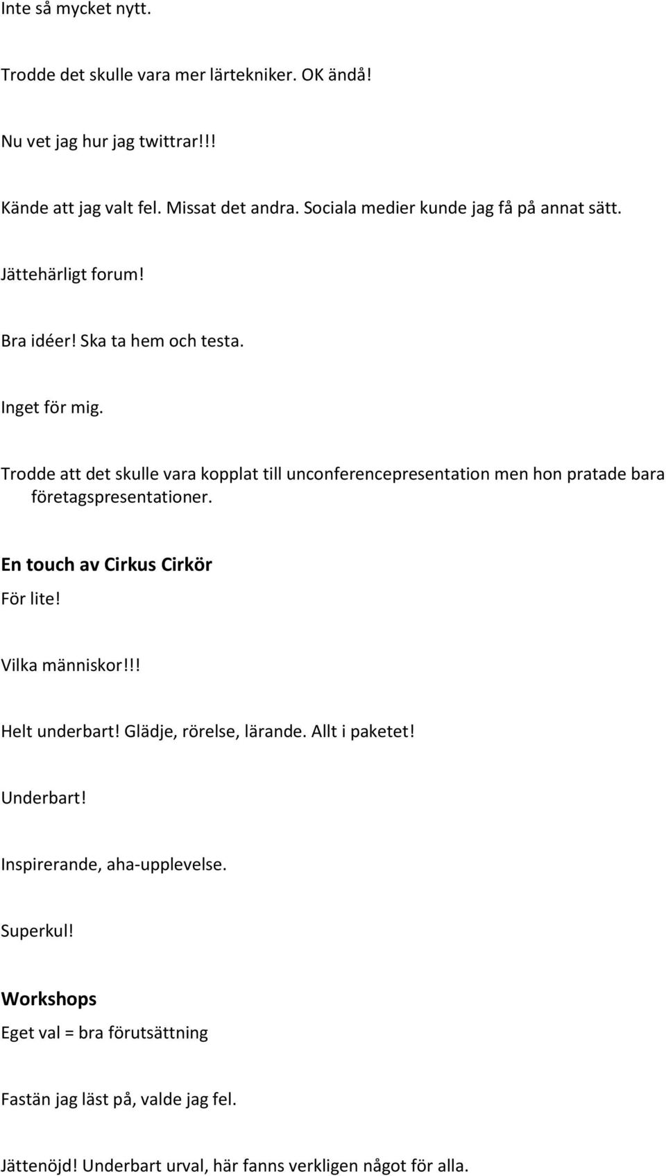 Trodde att det skulle vara kopplat till unconferencepresentation men hon pratade bara företagspresentationer. En touch av Cirkus Cirkör För lite! Vilka människor!