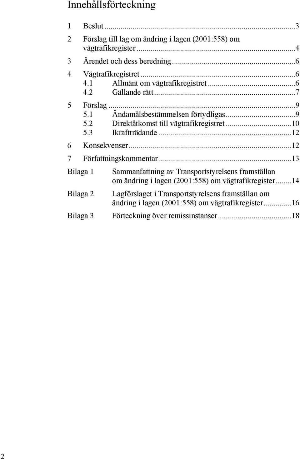 .. 10 5.3 Ikraftträdande... 12 6 Konsekvenser... 12 7 Författningskommentar.