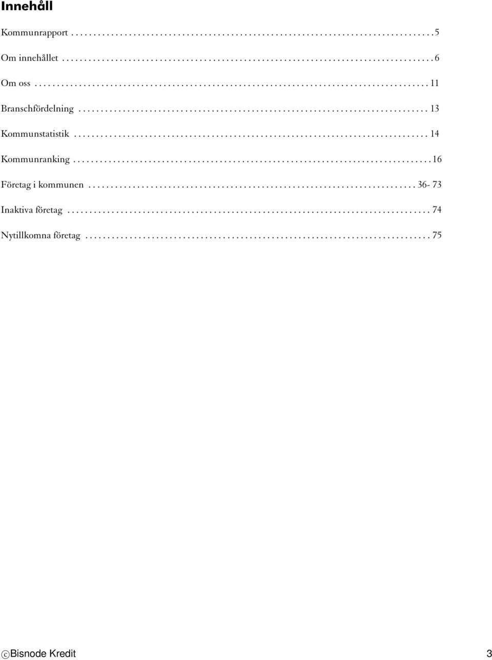 ............................................................................... 14 Kommunranking................................................................................. 16 Företag i kommunen.