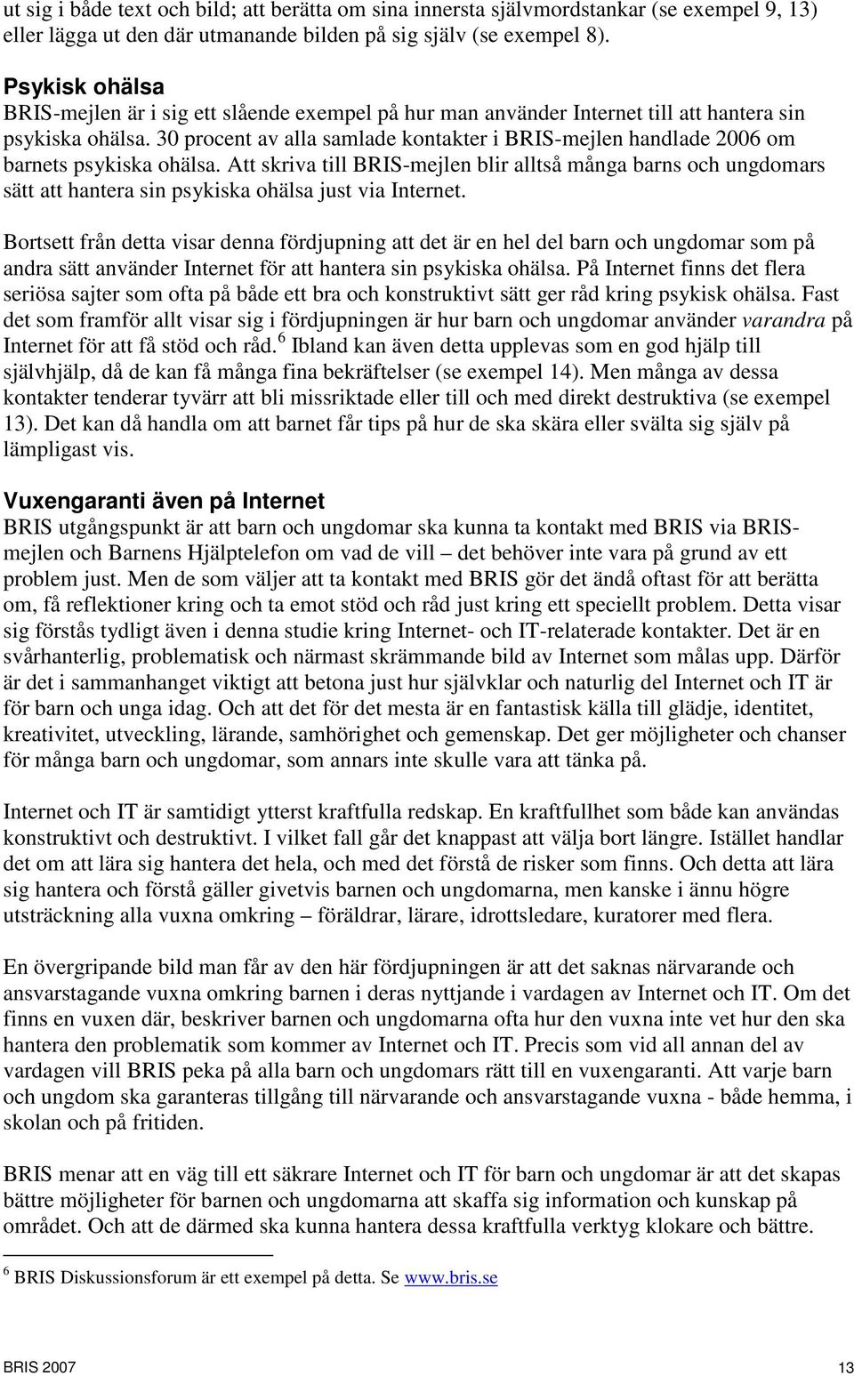 30 procent av alla samlade kontakter i BRIS-mejlen handlade 2006 om barnets psykiska ohälsa.