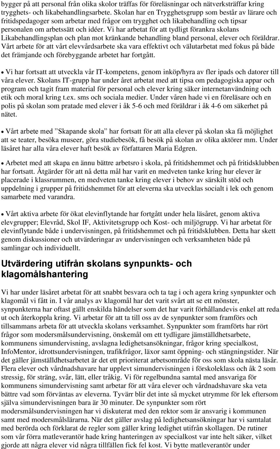 Vi har arbetat för att tydligt förankra skolans Likabehandlingsplan och plan mot kränkande behandling bland personal, elever och föräldrar.