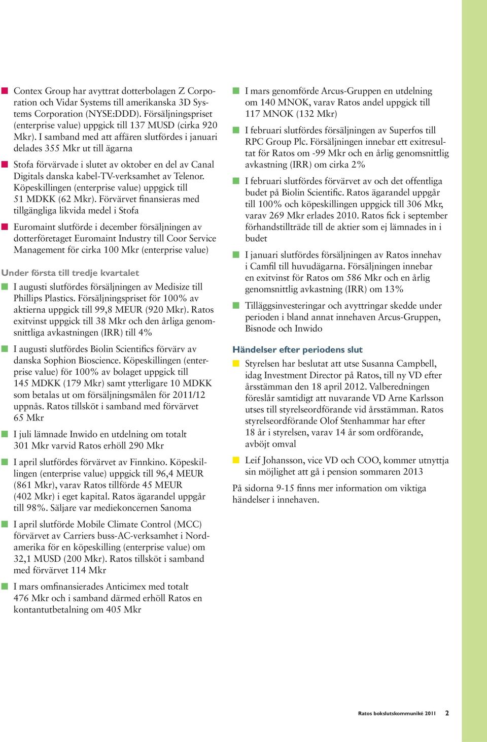 Köpeskillingen (enterprise value) uppgick till 51 MDKK (62 Mkr).