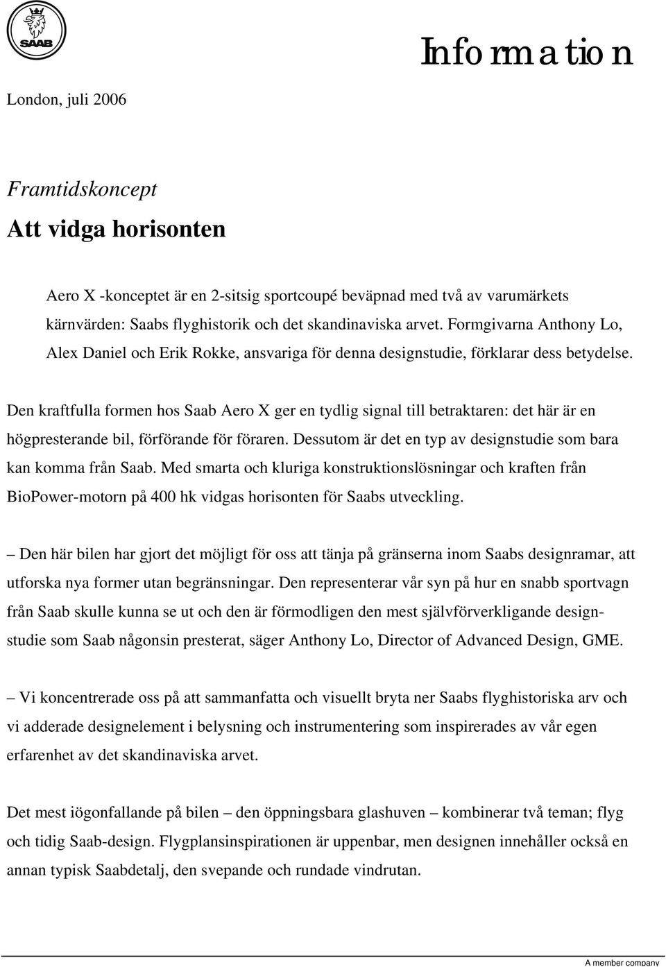 Den kraftfulla formen hos Saab Aero X ger en tydlig signal till betraktaren: det här är en högpresterande bil, förförande för föraren.