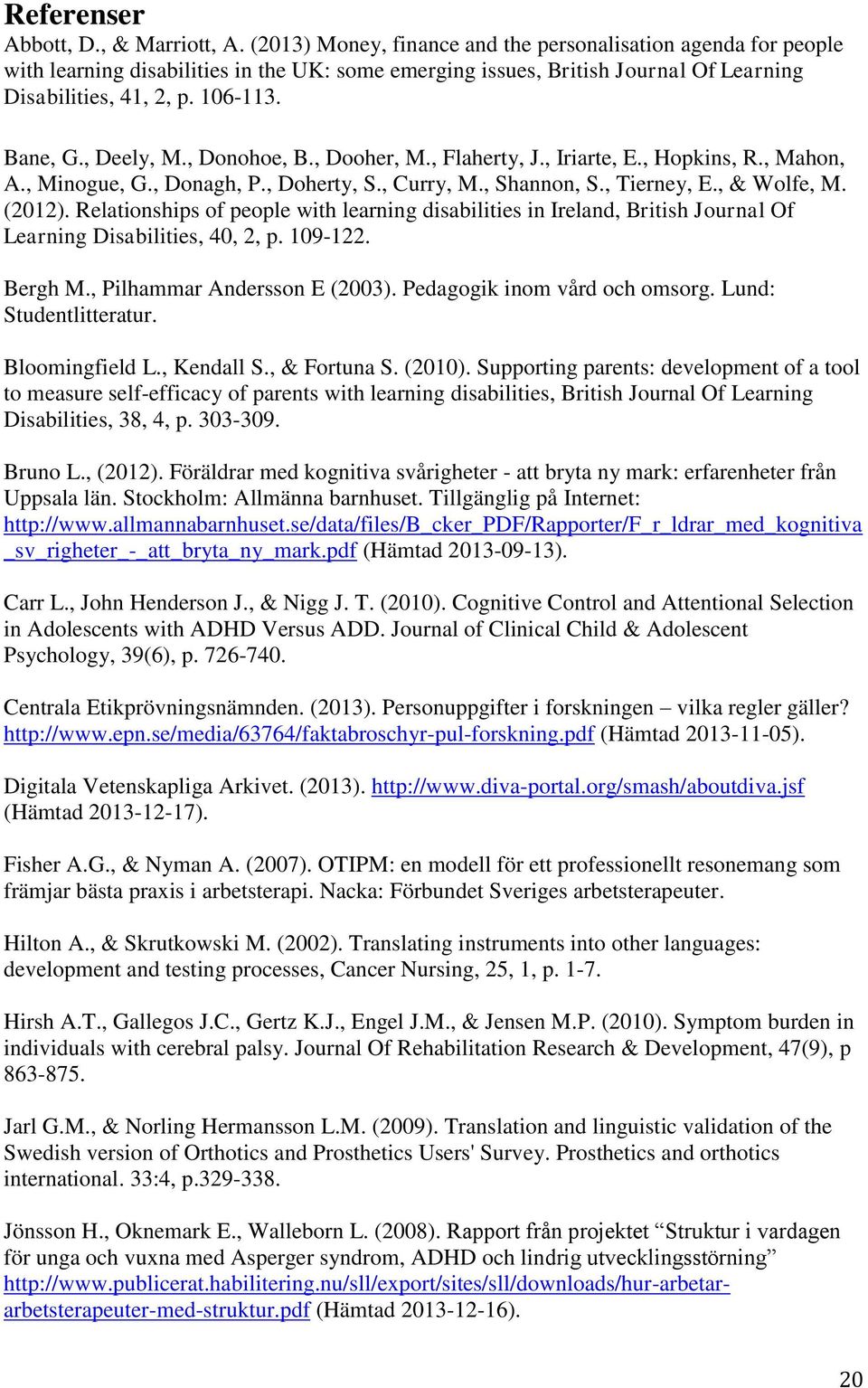 , Deely, M., Donohoe, B., Dooher, M., Flaherty, J., Iriarte, E., Hopkins, R., Mahon, A., Minogue, G., Donagh, P., Doherty, S., Curry, M., Shannon, S., Tierney, E., & Wolfe, M. (2012).