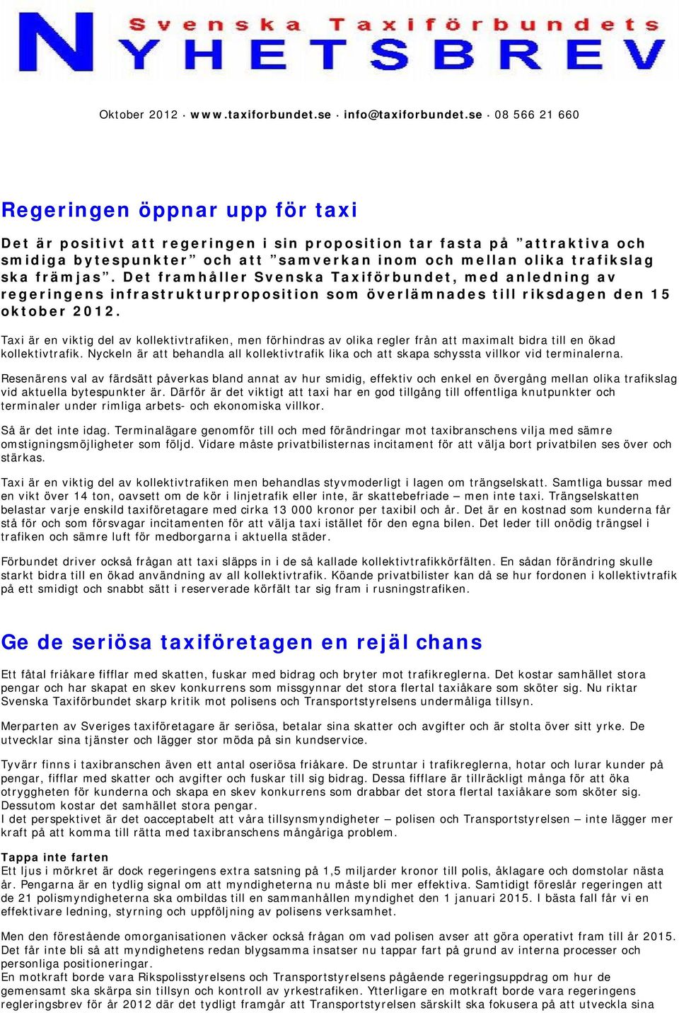 ska främjas. Det framhåller Svenska Taxiförbundet, med anledning av regeringens infrastrukturproposition som överlämnades till riksdagen den 15 oktober 2012.