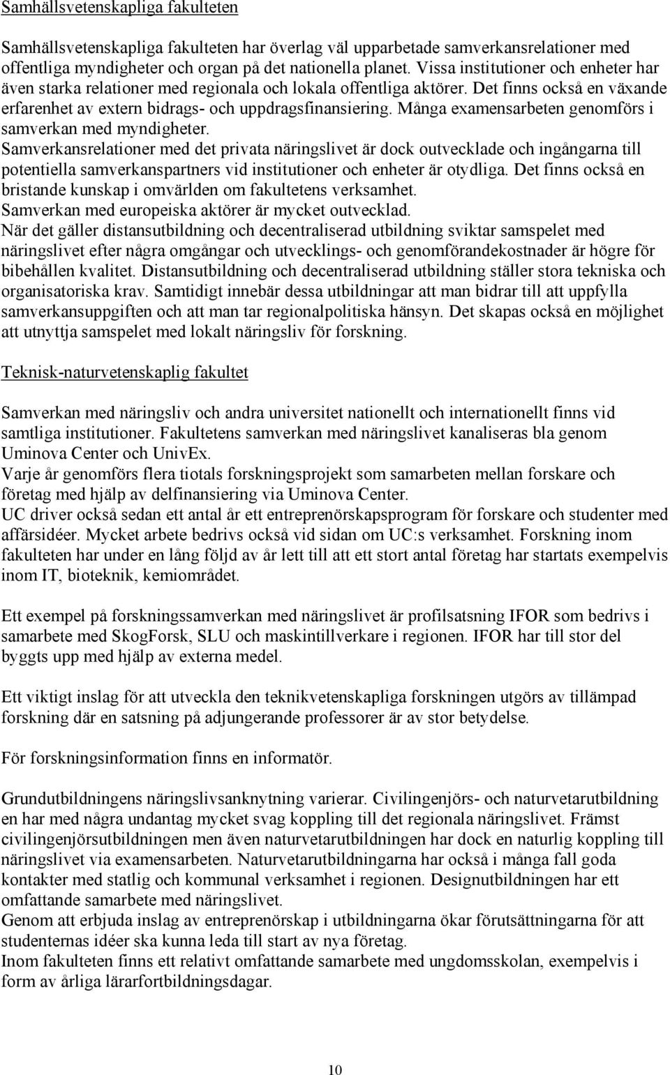 Många examensarbeten genomförs i samverkan med myndigheter.