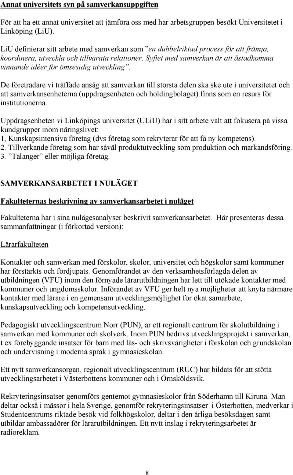 Syftet med samverkan är att åstadkomma vinnande idéer för ömsesidig utveckling.