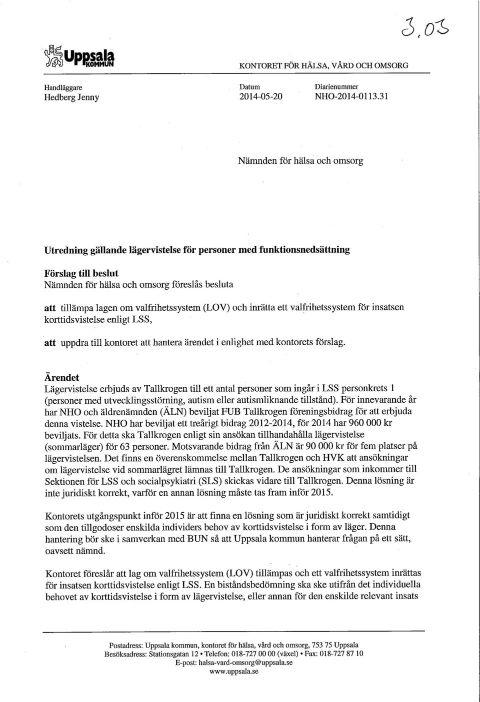 valfrihetssystem (LOV) och inrätta ett valfrihetssystem för insatsen korttids vistelse enligt LSS, att uppdra till kontoret att hantera ärendet i enlighet med kontorets förslag.