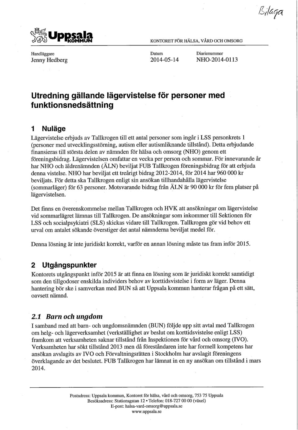 Detta erbjudande finansieras till största delen av nämnden för hälsa och omsorg (NHO) genom ett föreningsbidrag. Lägervistelsen omfattar en vecka per person och sommar.