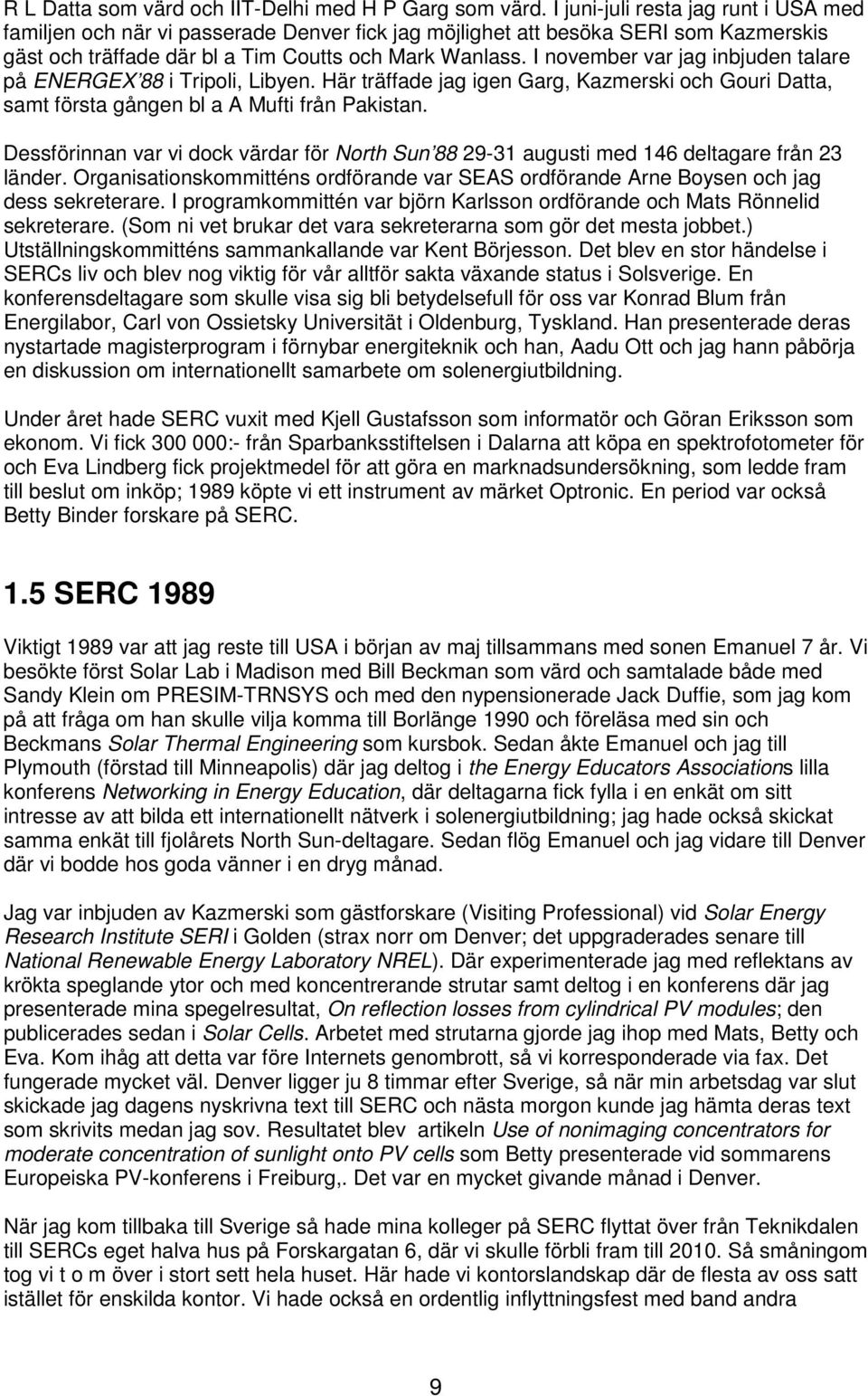 I november var jag inbjuden talare på ENERGEX 88 i Tripoli, Libyen. Här träffade jag igen Garg, Kazmerski och Gouri Datta, samt första gången bl a A Mufti från Pakistan.