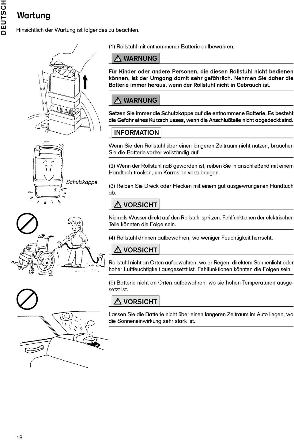 Nehmen Sie daher die Batterie immer heraus, wenn der Rollstuhl nicht in Gebrauch ist. WARNUNG Setzen Sie immer die Schutzkappe auf die entnommene Batterie.