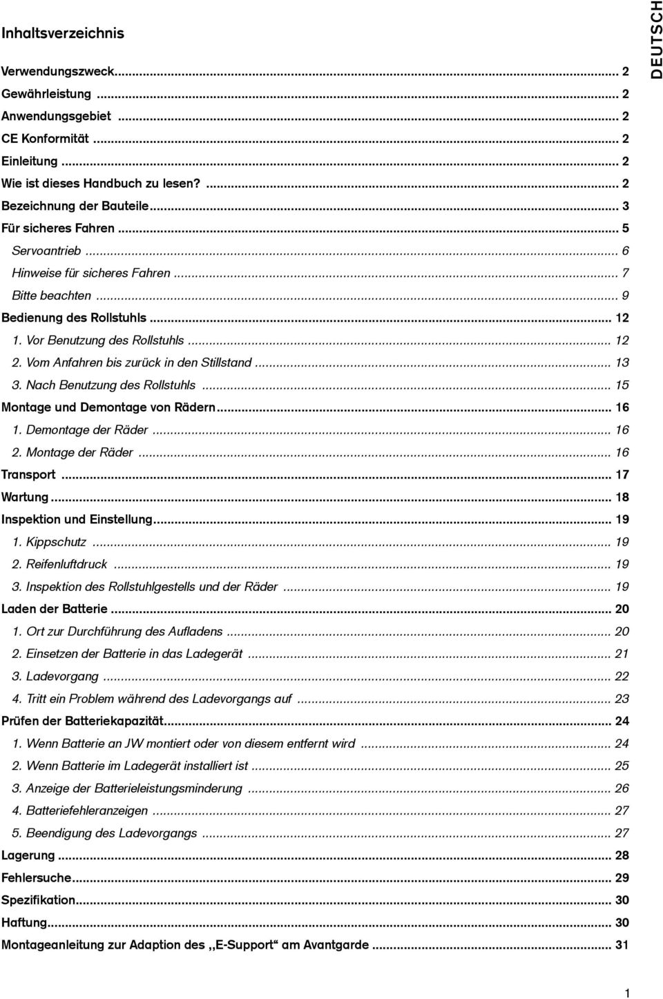 Vom Anfahren bis zurück in den Stillstand... 13 3. Nach Benutzung des Rollstuhls... 15 Montage und Demontage von Rädern... 16 1. Demontage der Räder... 16 2. Montage der Räder... 16 Transport.