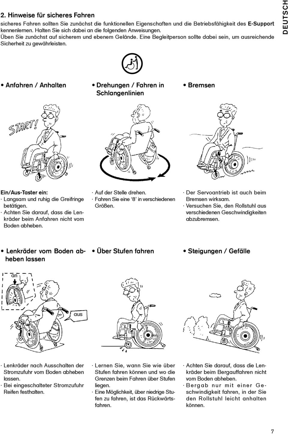 Deutsch Anfahren / Anhalten Drehungen / Fahren in Schlangenlinien Bremsen Ein/Aus-Taster ein: Langsam und ruhig die Greifringe betätigen.