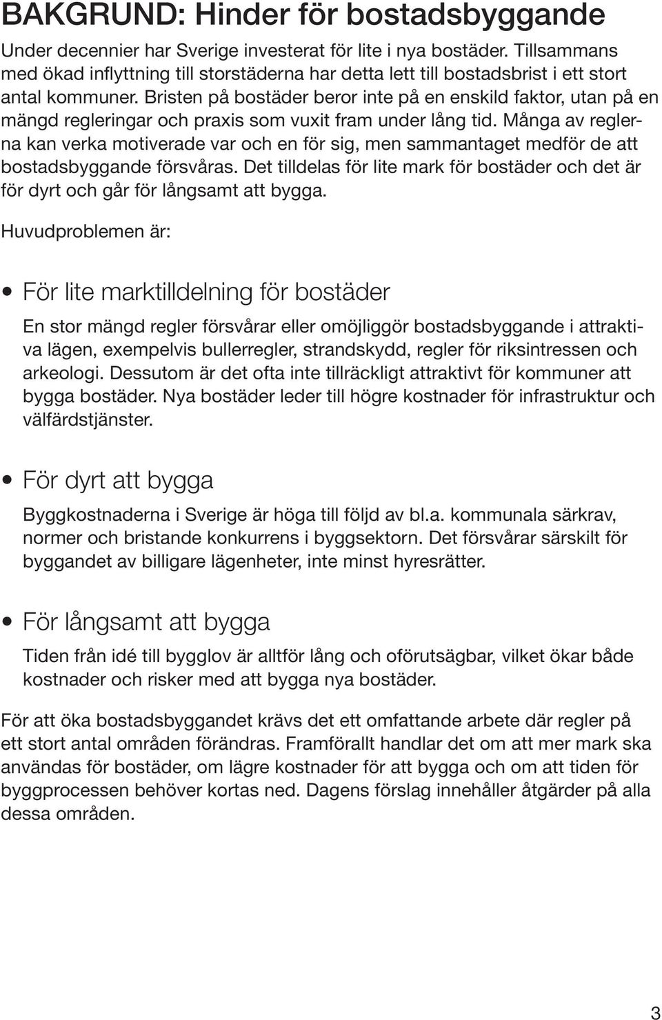 Bristen på bostäder beror inte på en enskild faktor, utan på en mängd regleringar och praxis som vuxit fram under lång tid.