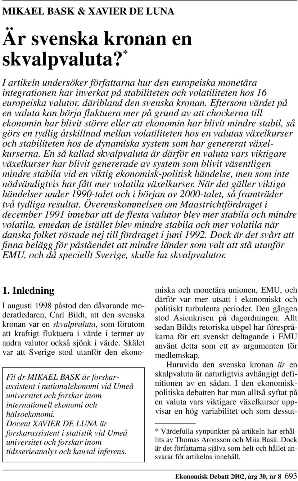 Eftersom värdet på en valuta kan börja fluktuera mer på grund av att chockerna till ekonomin har blivit större eller att ekonomin har blivit mindre stabil, så görs en tydlig åtskillnad mellan