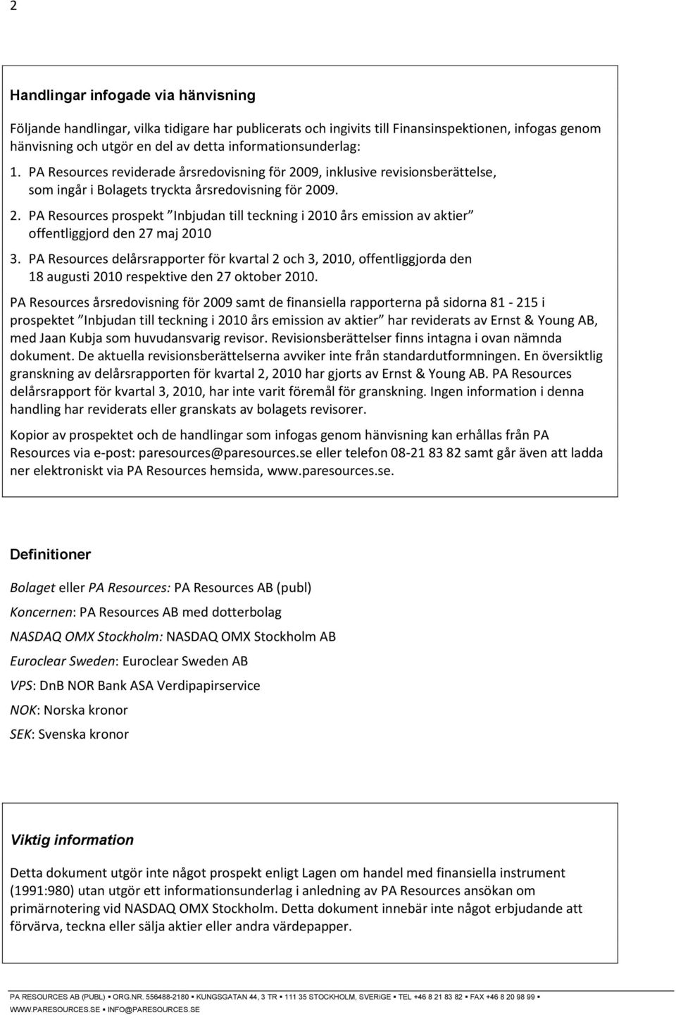 PA Resources delårsrapporter för kvartal 2 och 3, 2010, offentliggjorda den 18 augusti 2010 respektive den 27 oktober 2010.