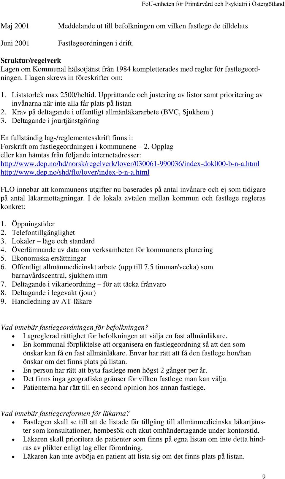 Upprättande och justering av listor samt prioritering av invånarna när inte alla får plats på listan 2. Krav på deltagande i offentligt allmänläkararbete (BVC, Sjukhem ) 3.