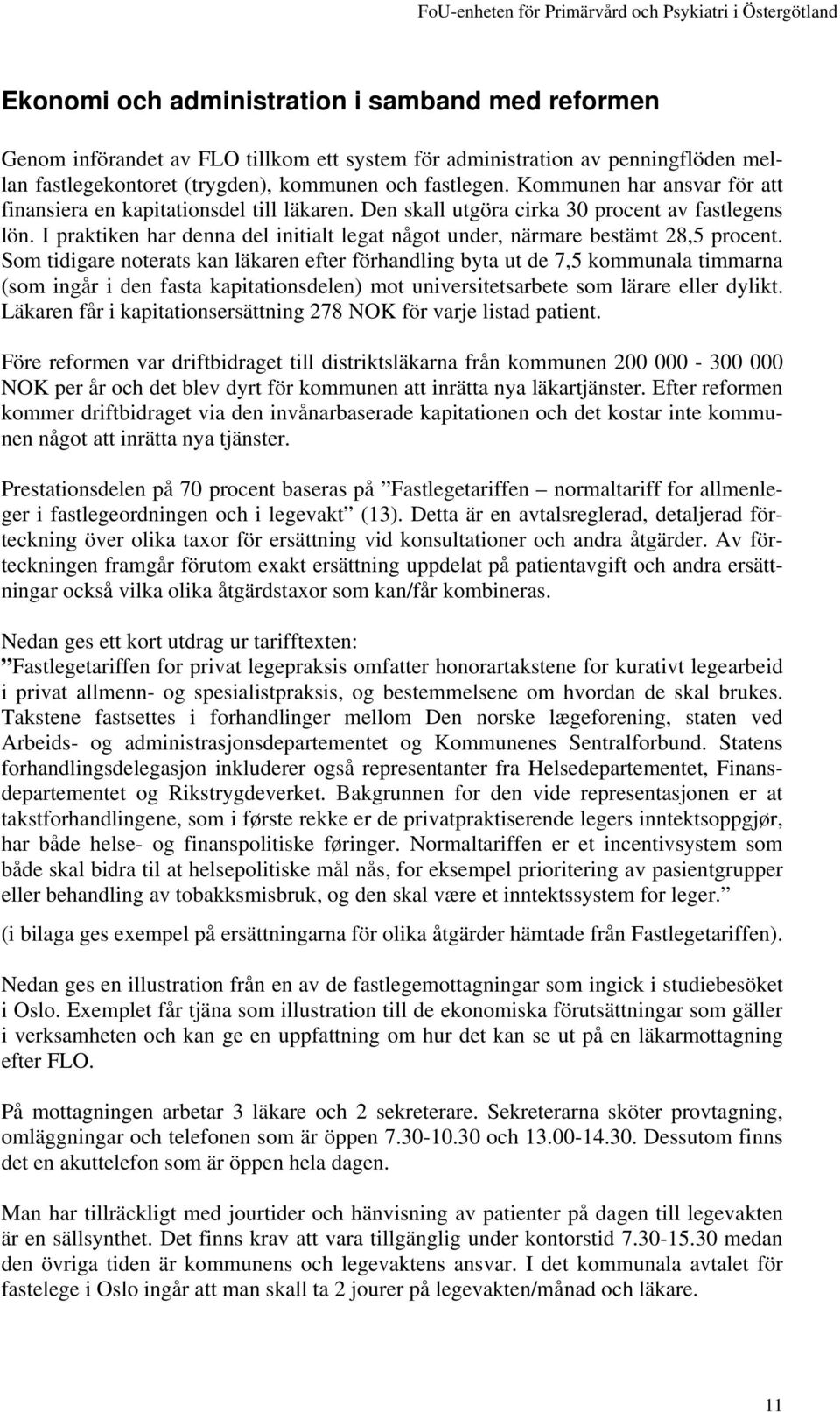 I praktiken har denna del initialt legat något under, närmare bestämt 28,5 procent.