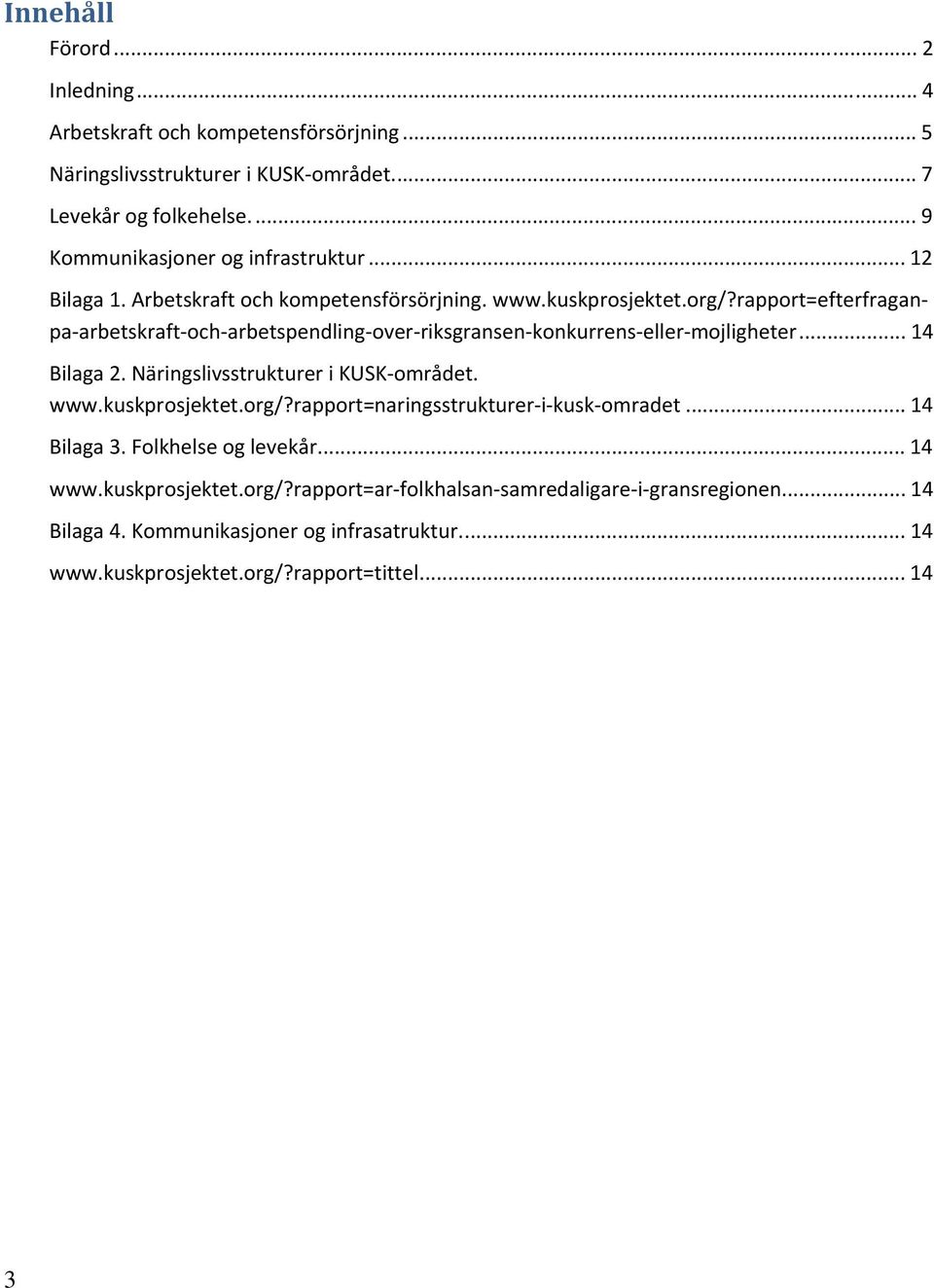 rapport=efterfraganpa arbetskraft och arbetspendling over riksgransen konkurrens eller mojligheter... 14 Bilaga 2. Näringslivsstrukturer i KUSK området. www.kuskprosjektet.