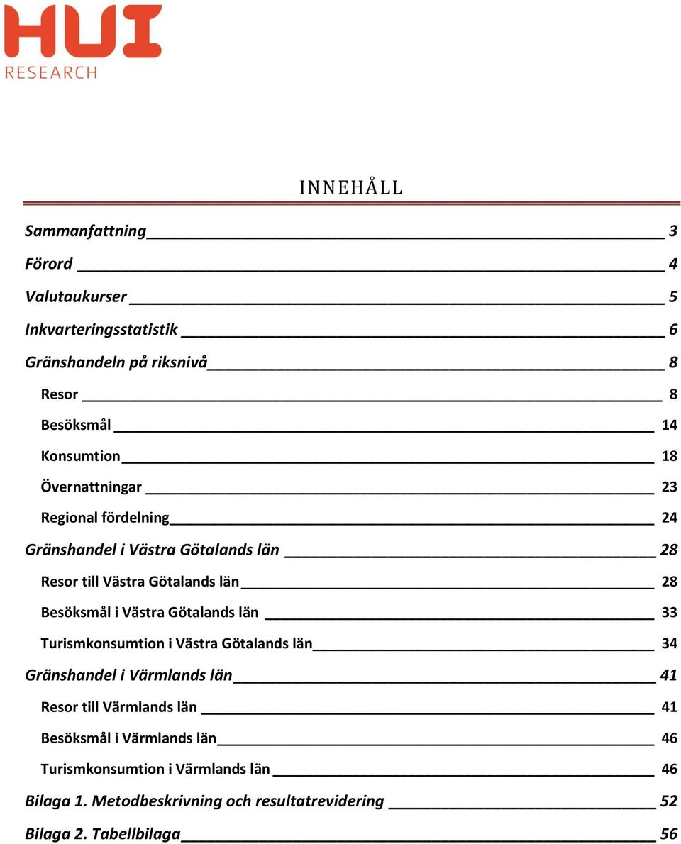 Besöksmål i Västra Götalands län 33 Turismkonsumtion i Västra Götalands län 34 Gränshandel i Värmlands län 41 Resor till Värmlands