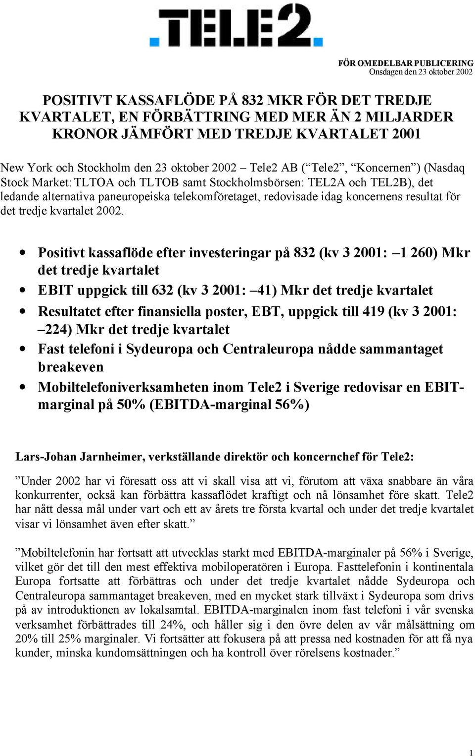 redovisade idag koncernens resultat för det tredje kvartalet 2002.