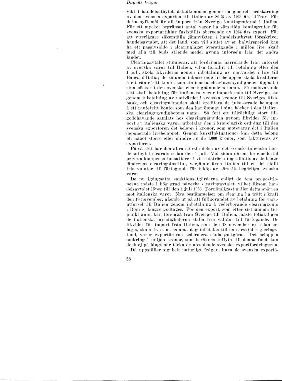 För ett mycket begränsat antal varor ha särskilda kontingenter för svenska exportartiklar fastställts oberoende av 1934 års export.