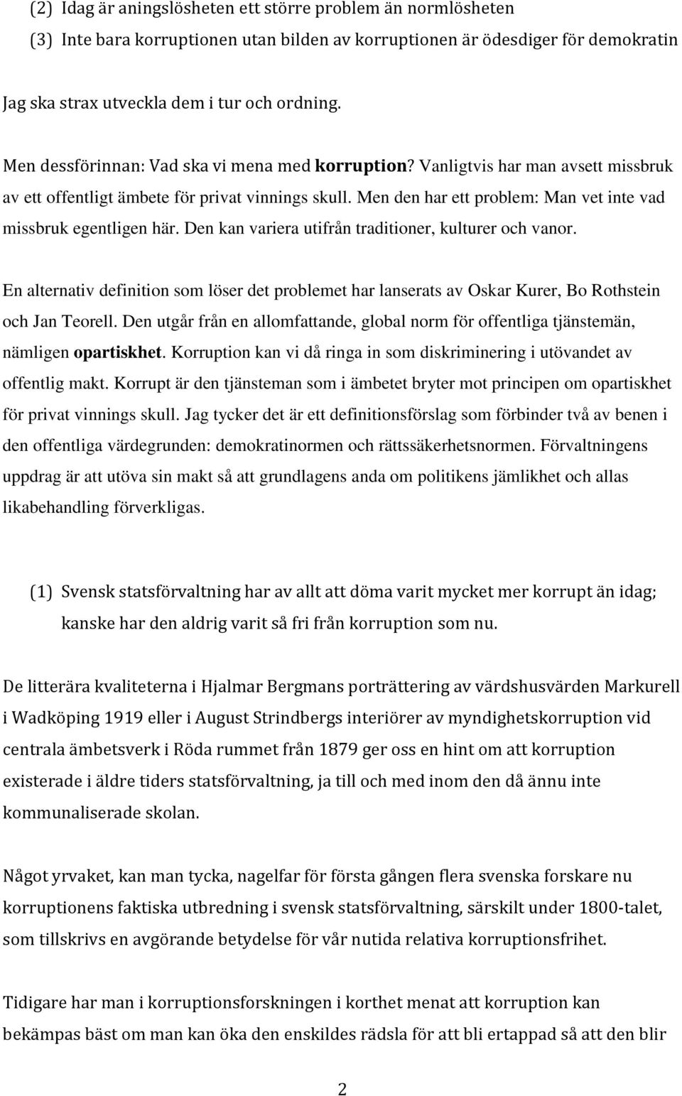 Men den har ett problem: Man vet inte vad missbruk egentligen här. Den kan variera utifrån traditioner, kulturer och vanor.