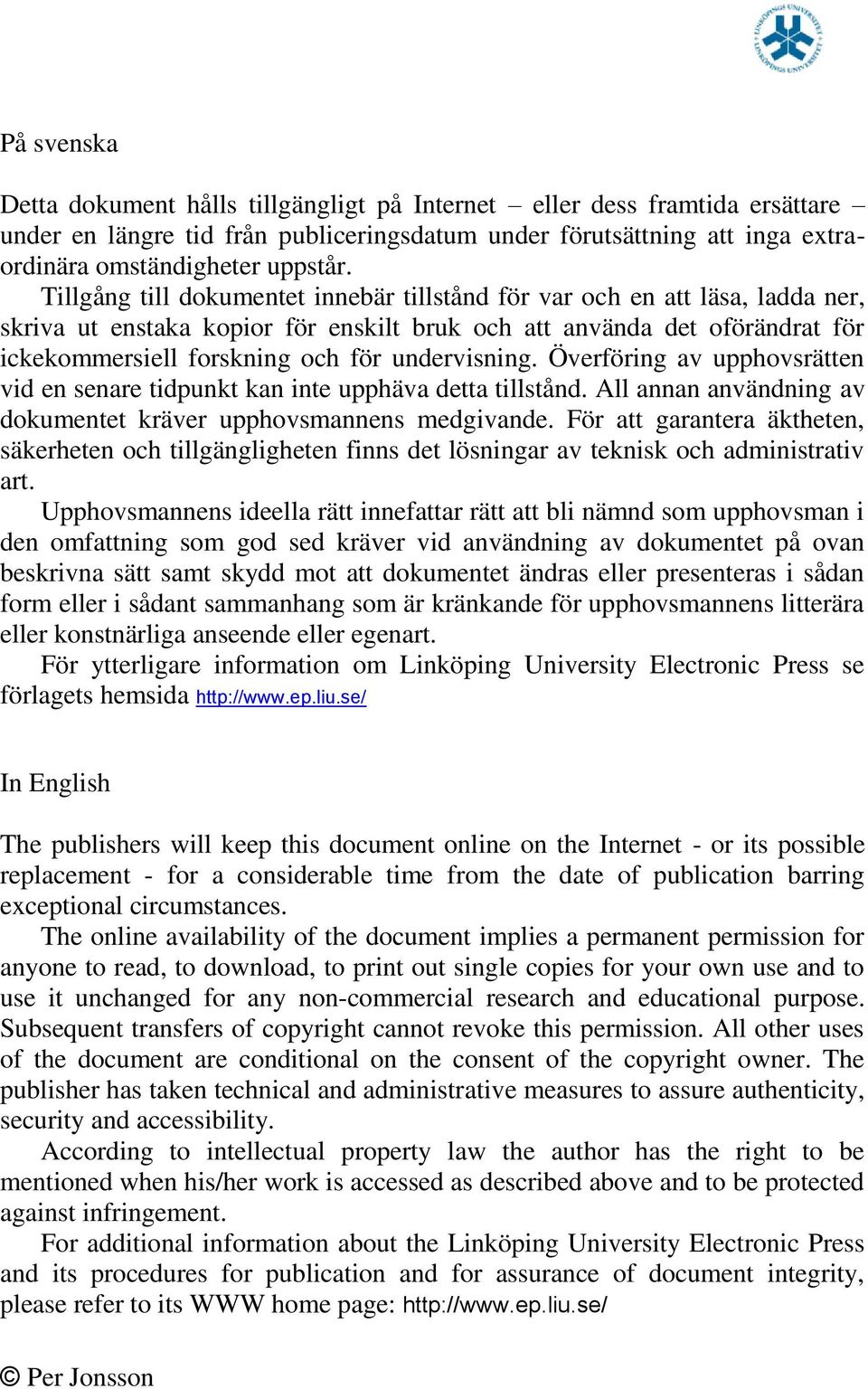 undervisning. Överföring av upphovsrätten vid en senare tidpunkt kan inte upphäva detta tillstånd. All annan användning av dokumentet kräver upphovsmannens medgivande.