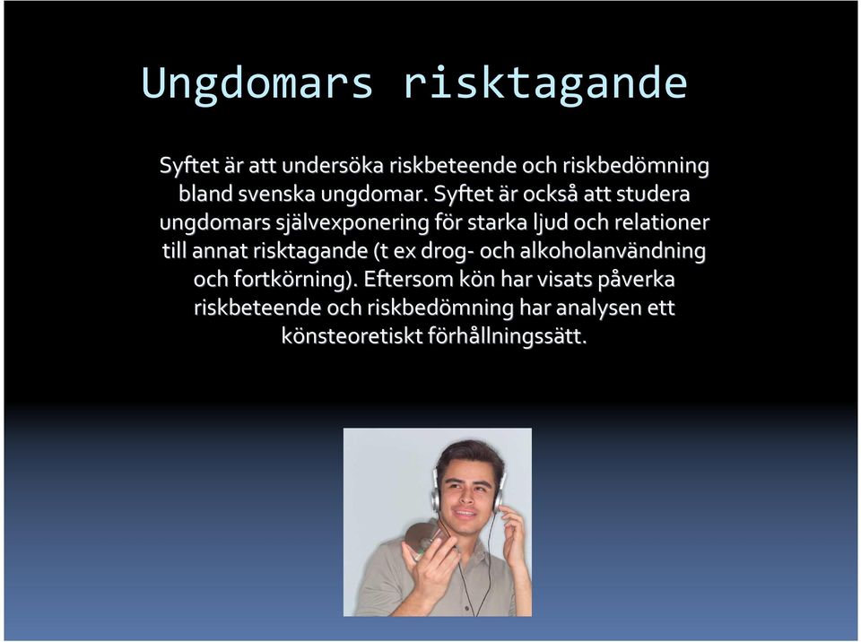 risktagande (t ex drog- och alkoholanvändning ndning och fortkörning). rning).