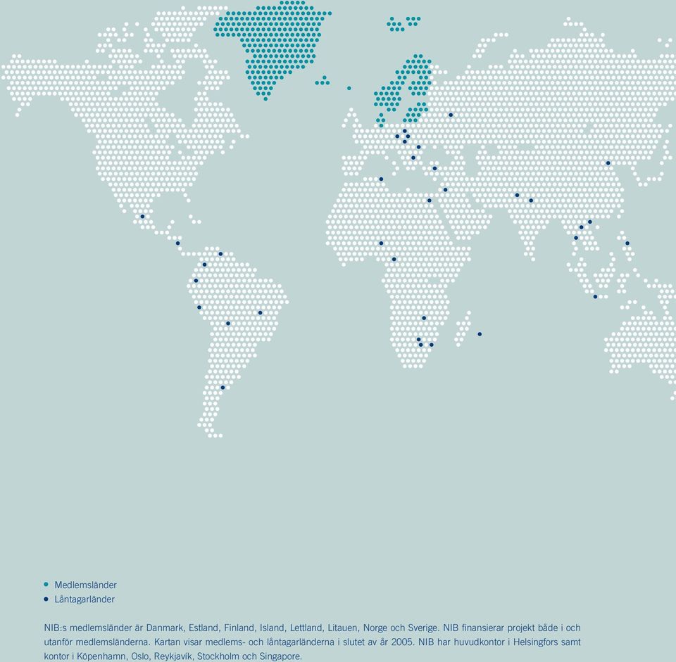 NIB fi nansierar projekt både i och utanför medlemsländerna.