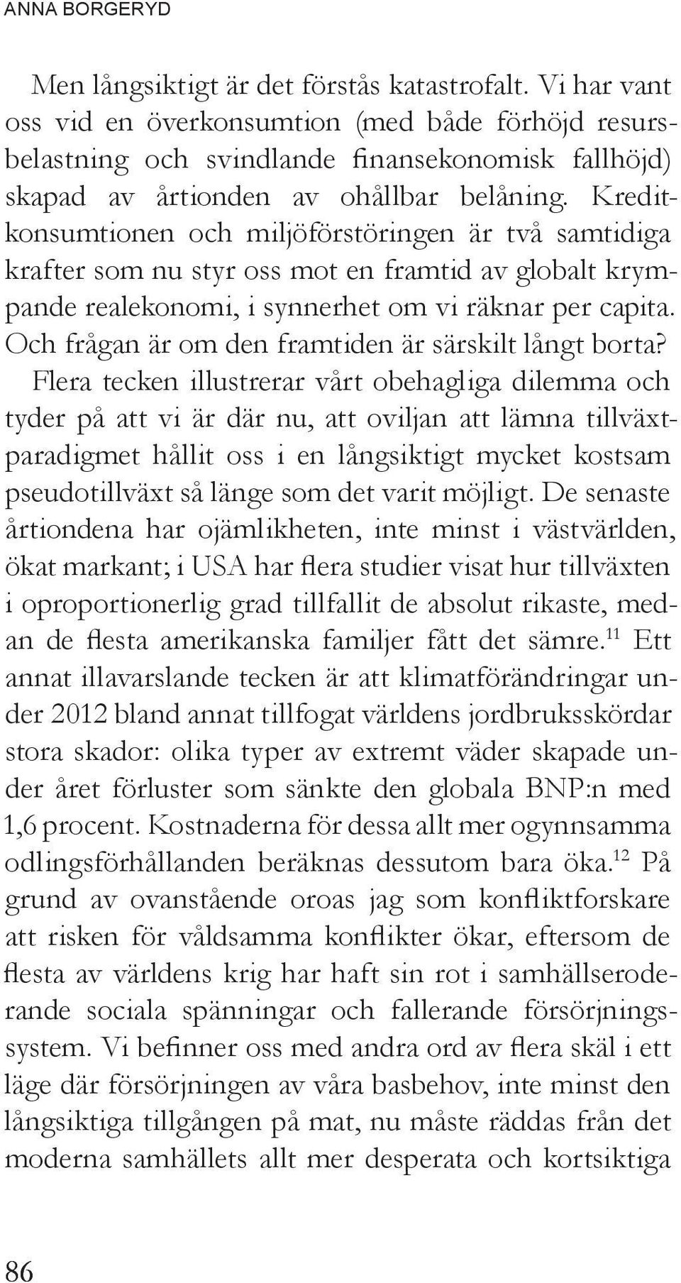 Kreditkonsumtionen och miljöförstöringen är två samtidiga krafter som nu styr oss mot en framtid av globalt krympande realekonomi, i synnerhet om vi räknar per capita.