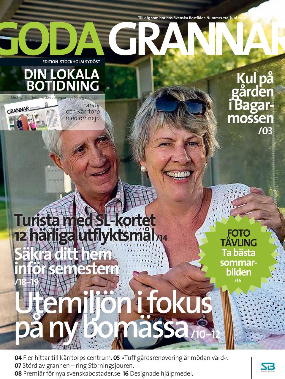 gården i Bagarmossen /03 Turista med SL-kortet 12 härliga utflyktsmål Säkra ditt hem inför semestern /18 19 /14 Utemiljön i fokus på ny bomässa