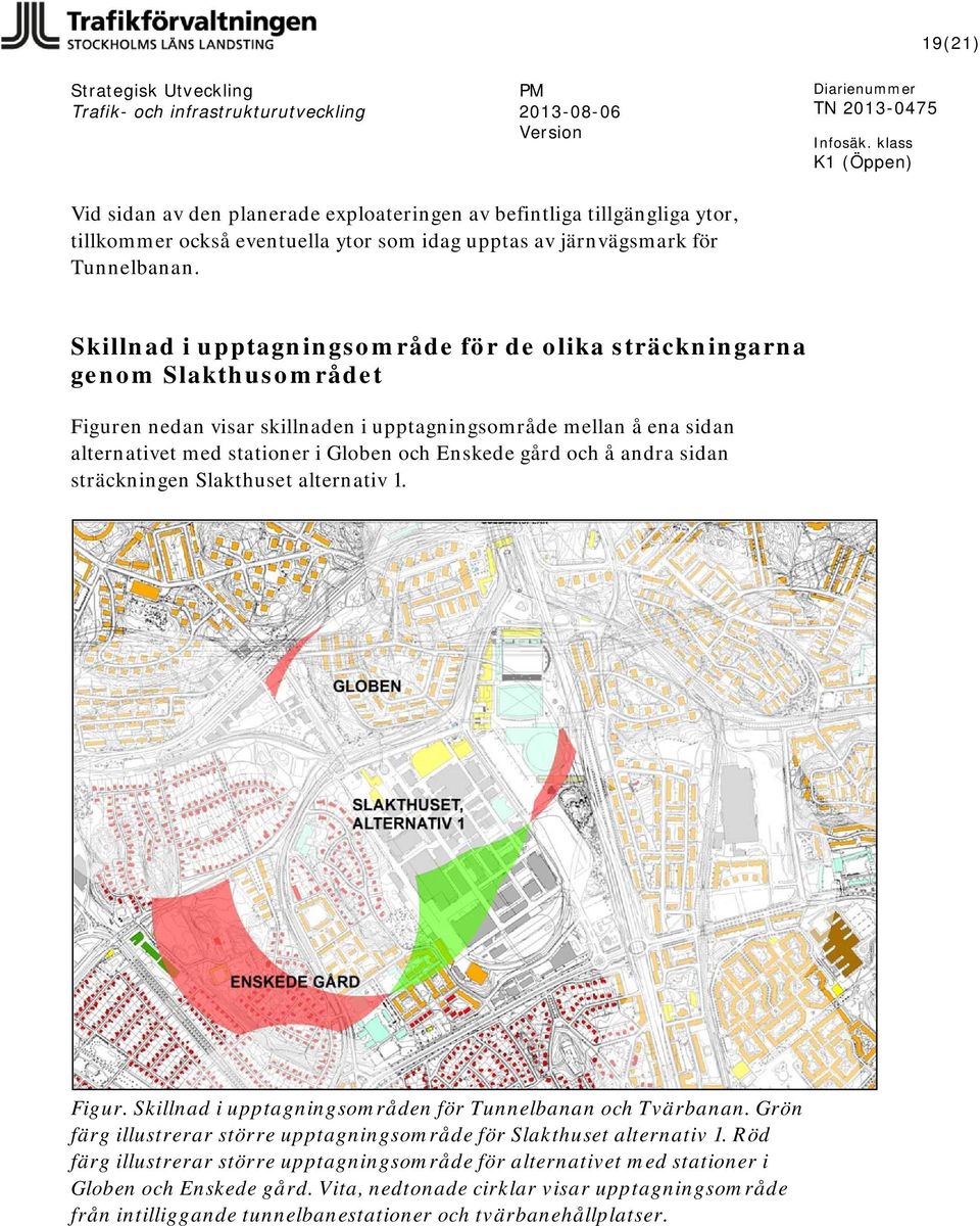 Enskede gård och å andra sidan sträckningen Slakthuset alternativ 1. Figur. Skillnad i upptagningsområden för Tunnelbanan och Tvärbanan.