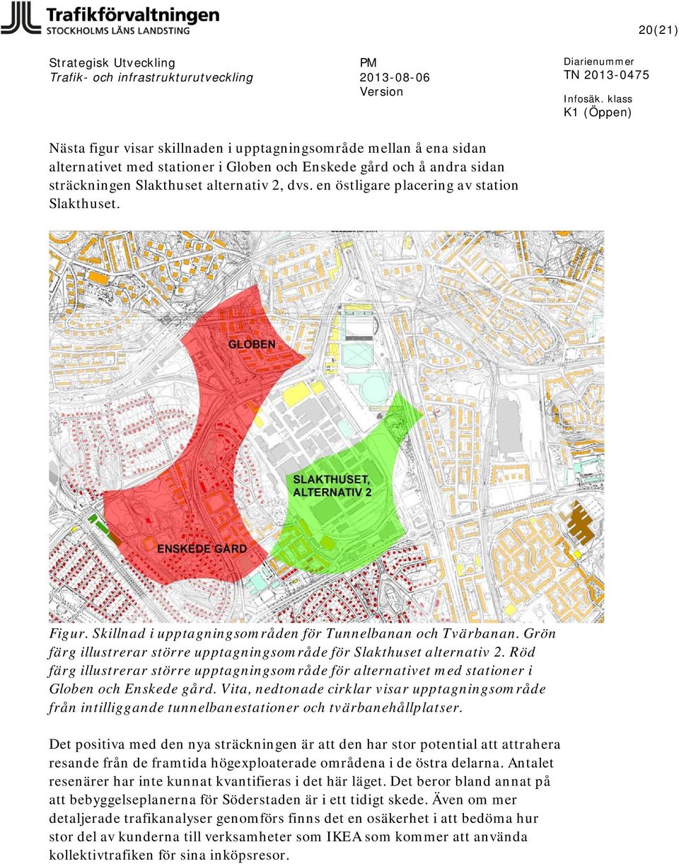 Röd färg illustrerar större upptagningsområde för alternativet med stationer i Globen och Enskede gård.