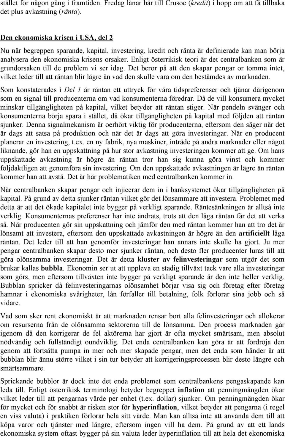 Enligt österrikisk teori är det centralbanken som är grundorsaken till de problem vi ser idag.