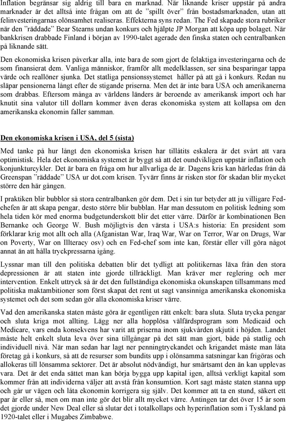 The Fed skapade stora rubriker när den räddade Bear Stearns undan konkurs och hjälpte JP Morgan att köpa upp bolaget.