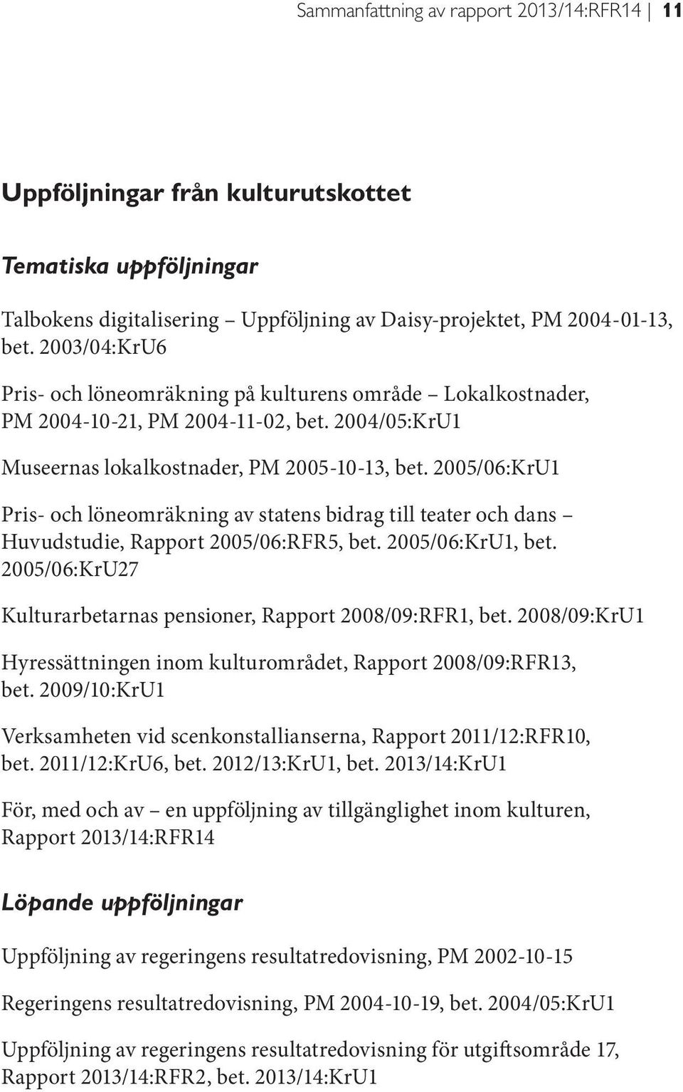 2005/06:KrU1 Pris- och löneomräkning av statens bidrag till teater och dans Huvudstudie, Rapport 2005/06:RFR5, bet. 2005/06:KrU1, bet.