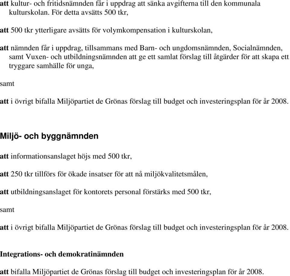 utbildningsnämnden att ge ett samlat förslag till åtgärder för att skapa ett tryggare samhälle för unga, samt att i övrigt bifalla Miljöpartiet de Grönas förslag till budget och investeringsplan för