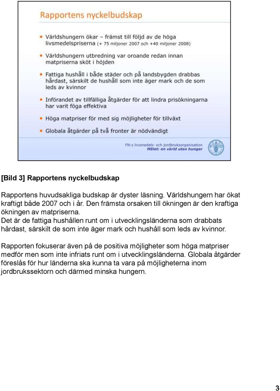 Det är de fattiga hushållen runt om i utvecklingsländerna som drabbats hårdast, särskilt de som inte äger mark och hushåll som leds av kvinnor.