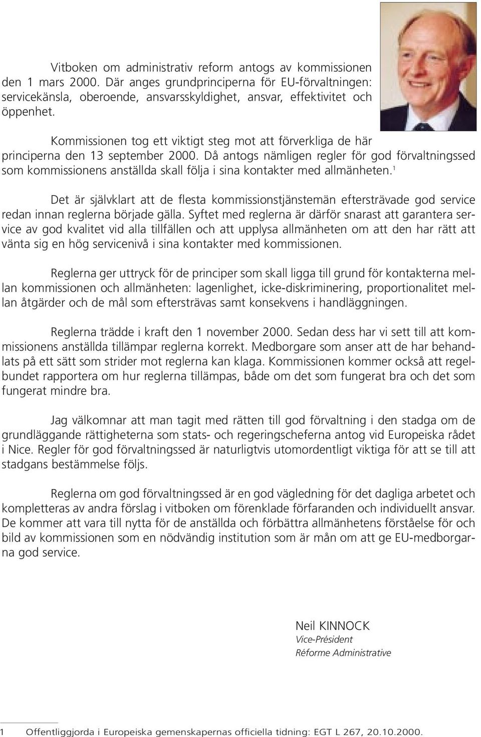 Kommissionen tog ett viktigt steg mot att förverkliga de här principerna den 13 september 2000.